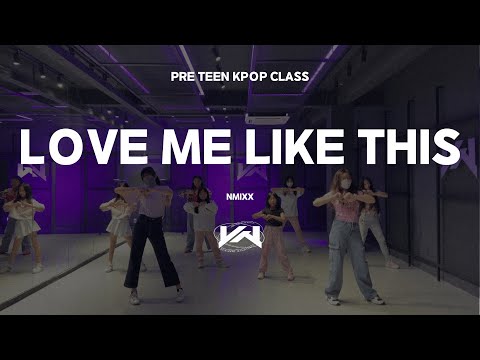 JST PRE TEEN KPOP CLASS I NMIXX - LOVE ME LIKE THIS