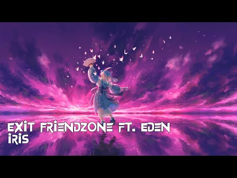 Exit Friendzone ft. Eden - Iris [1Hour]