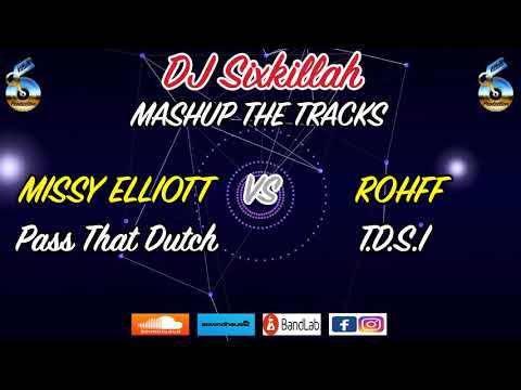 Missy Elliott "Pass that Dutch" VS ROHFF "T.D.S.I" DJ Sixkillah Mashup Remix
