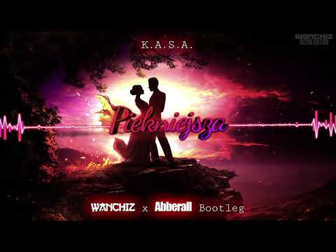 K.A.S.A.-Piękniejsza (WANCHIZ x Abberall Bootleg)
