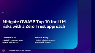AWS re:Inforce 2024 - Mitigate OWASP Top 10 for LLM risks with a Zero Trust approach (GAI323)