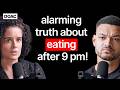 The Nutritional Scientist Do Not Eat After 9pm Link Between Chewing Belly Fat