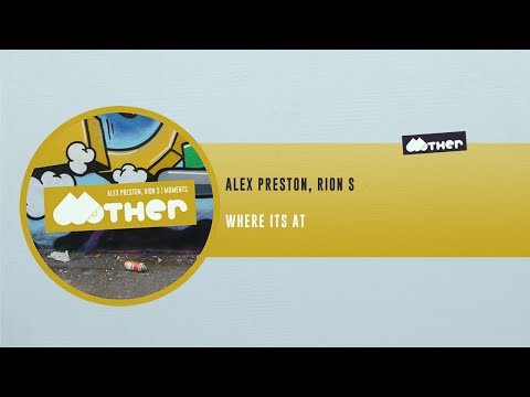 MOTHER115: Alex Preston, Rion S - Where Its At