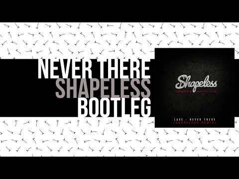 Cake - Never There (Shapeless Bootleg)