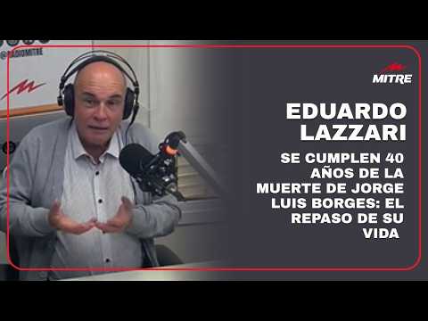 Se cumplen 40 años de la muerte de Jorge Luis Borges: el repaso de su vida por Eduardo Lazzari