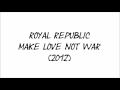 Royal Republic - Make Love Not War 