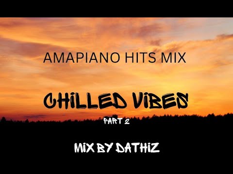 Amapiano Hits Mix \CHILLED VIBES part 2\ mix by D'Athiz