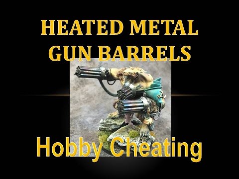 Hobby Cheating 57 - Heated Metal Gun Barrels