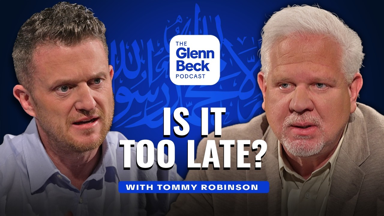 He Says Islam DESTROYED the UK. Is America Next? | Tommy Robinson | The Glenn Beck Podcast | Ep 283