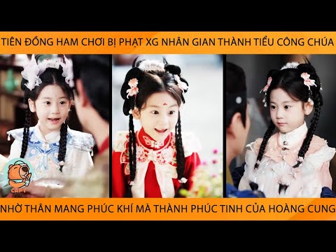 Tiên Đồng Bị Phạt Xg NhânGian Thành Tiểu CôngChúa Nhờ Mang Phúc Khí Mà Thành Phúc Tinh Của HoàngCung