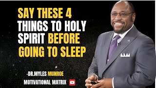 Say These 4 Things to the Holy Spirit Before You Sleep |DR. MYLES MUNROE