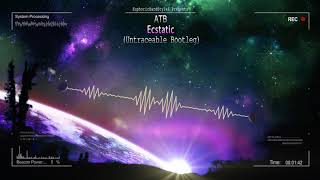 ATB - Ecstasy (Untraceable Bootleg) [Free Release]