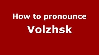How to pronounce Volzhsk