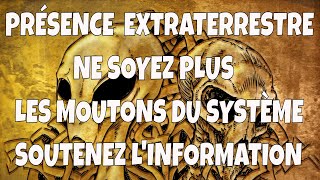 PRÉSENCE EXTRATERRESTRE NE SOYEZ PLUS LES MOUTONS DU SYSTÈME SOUTENEZ L'INFORMATION