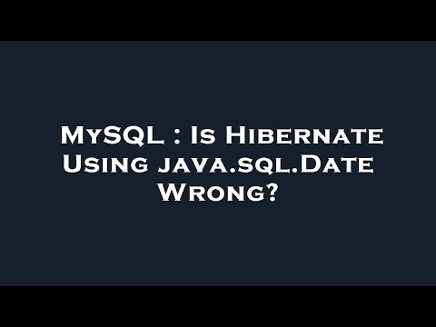 Mysql Is Hibernate Using Java Sql Date Wrong