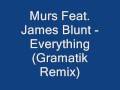 Murs Feat. James Blunt - Everything (Gramatik ...
