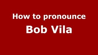 How to pronounce Bob Vila