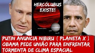 VLADIMIR PUTIN DA RÚSSIA ANUNCIA NIBIRU PLANETA X e Barack Obama previne países para Clima Espacial