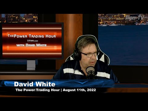 August 11th Power Trading Hour with David White on TFNN - 2022
