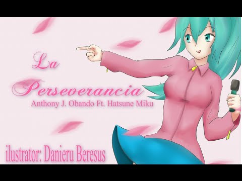 【AJ/Music Ft. Hatsune Miku】La Perseverancia【Canción Original de Vocaloid en Español】