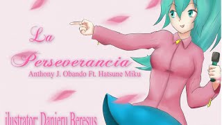 【AJ/Music Ft. Hatsune Miku】La Perseverancia【Canción Original de Vocaloid en Español】