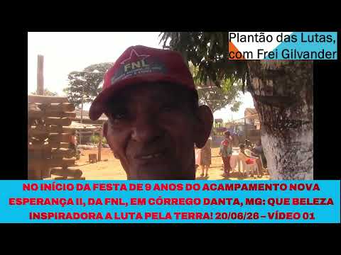 NO INÍCIO DA FESTA DE 9 ANOS DO ACAMPAMENTO NOVA ESPERANÇA II, DA FNL, EM CÓRREGO DANTA/MG. VÍDEO 01