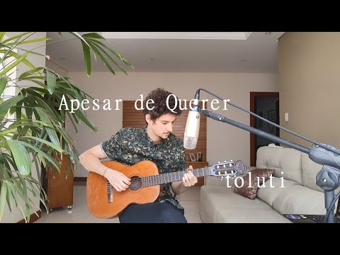 Apesar de Querer - Rodrigo Alarcon (Cover por Toluti)