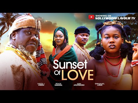 SUNSET OF LOVE- UGEZU J UGEZU, PEACE ONUOHA, ANI AMATESORO - LATEST 2025 MOVIE