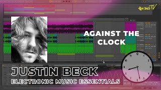 Against the Clock with Justin Beck | Electronic Music Essentials