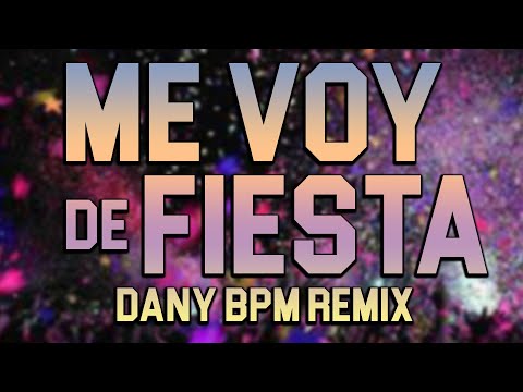 Dany BPM - Me voy de fiesta Remix