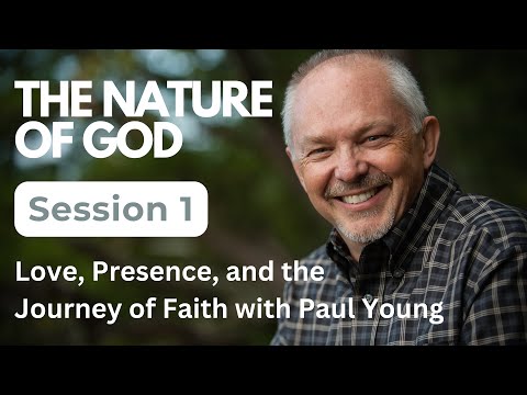 Wm. Paul Young | The Nature of God | Session 1