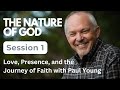 Wm Paul Young The Nature Of God Session 1