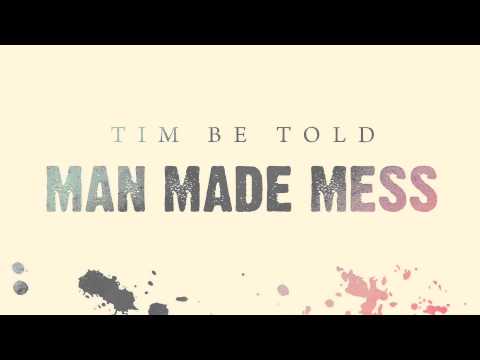 Tim Be Told - Man Made Mess (FULL AUDIO)