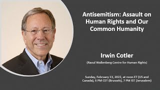 "Antisemitism: Assault on Human Rights and Our Common Humanity" -Irwin Cotler