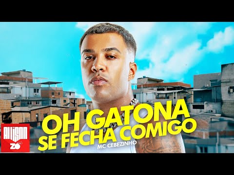 MC Cebezinho - Oh Gatona se Fecha Comigo (DJ Oreia)