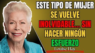 Este tipo de mujer se vuelve inolvidable… sin hacer ningún esfuerzo | Louise Hay