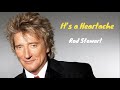 It S A Heartache Rod Stewart Letras Lyrics