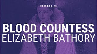 The Blood Countess: Elizabeth Bathory