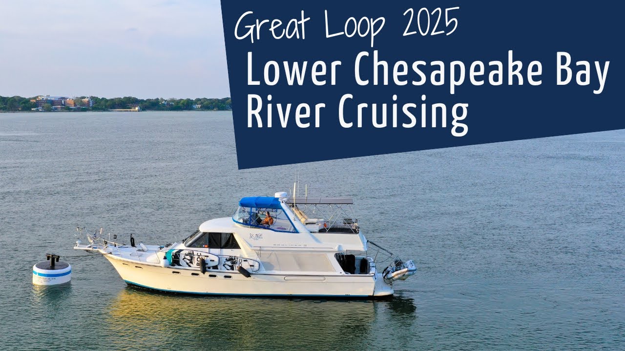 Entering the Chesapeake Bay & Exploring the York & Rappahannock Rivers - 2025 Great Loop Cruising