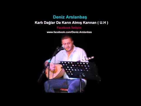 Deniz Arslanbaş - Karlı Dağlar Karın Almış Karınan ( U.H ) { 2015 }
