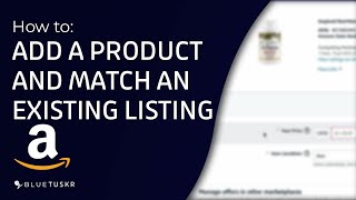 How To Add a Product and Match an Existing Listing on Amazon Seller Central - Updated 2023