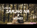 Samjho Na X Wishes Mashup Lyrics