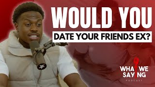 Is Your Friends’ Ex Really Off Limits? | What We Saying
