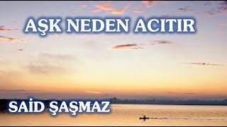 Said Şaşmaz - Aşk Neden Acıtır