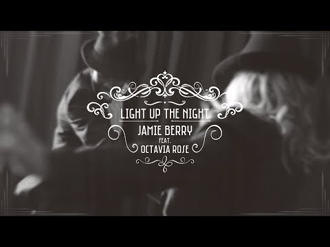 Jamie Berry feat. Octavia Rose - Light Up the Night (Official Video)