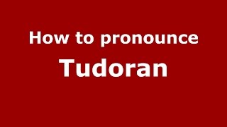 How to pronounce Tudoran