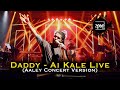 Daddy Ai Kale Live ඇයි කලේ Aaley ආලේ Concert Version