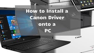 How to Install a Canon Driver for a PC (For ImageRUNNER, ImageCLASS, ImagePRESS)