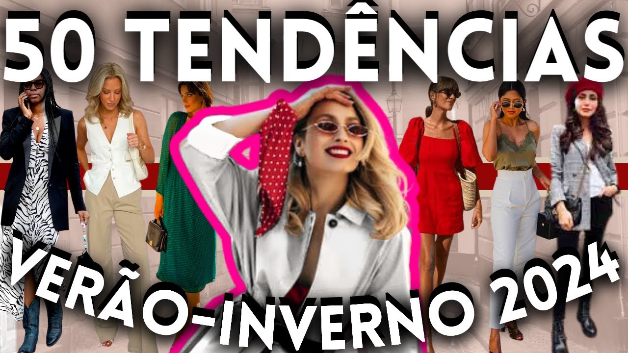 🔴50 TENDÊNCIAS VERÃO AO INVERNO 2024 | O que JÁ ESTÁ NA MODA E VAI BOMBAR DO VERÃO AO INVERNO 2024