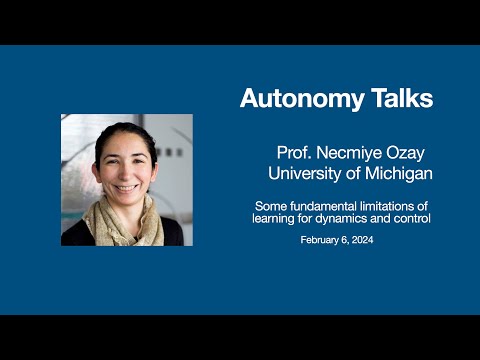 Autonomy Talks - Necmiye Ozay: Some fundamental limitations of learning for dynamics and control